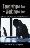 Cover: Caregiving Full-Time and Working Full-Time - WestBow Press