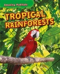 Cover: Amazing Habitats: Tropical Rainforests - Franklin Watts Ltd