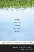 Cover: Things Might Go Terribly, Horribly Wrong - New Harbinger Publications