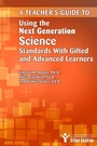 Cover: Teacher's Guide to Using the Next Generation Science Standards with Gifted and Advanced Learners - Prufrock Press
