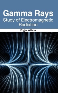 Enlarge image Cover: Gamma Rays: Study of Electromagnetic Radiation - NY Research Press
