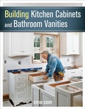 Cover: Building Kitchen Cabinets and Bathroom Vanities - Taunton Press Inc