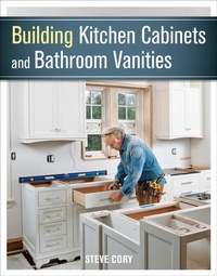 Enlarge image Cover: Building Kitchen Cabinets and Bathroom Vanities - Taunton Press Inc