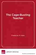 Cover: The Cage-Busting Teacher - Harvard Educational Publishing Group