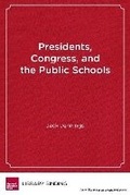 Cover: Presidents, Congress, and the Public Schools - Harvard Educational Publishing Group