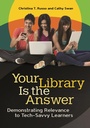 Cover: Your Library Is the Answer - Libraries Unlimited Inc