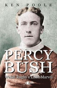 Abbildung von: Percy Bush - Welsh Rugby's Little Marvel and his Remarkable Victorian Family - Y Lolfa