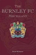 Cover: The Burnley FC Miscellany - Breedon Books Publishing Co Ltd