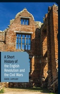 Cover: A Short History of the English Revolution and the Civil Wars - I.B. Tauris