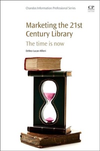 Abbildung von: Marketing the 21st Century Library - Chandos Publishing (Oxford) Ltd