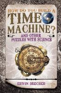 Enlarge image Cover: How do you Build a Time Machine? - Carlton Books Ltd