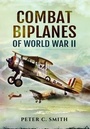 Cover: Combat Biplanes of World War II - Pen & Sword Aviation