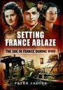 Cover: Setting France Ablaze - Pen & Sword Aviation