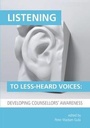 Cover: Listening to Less-Heard Voices in Counselling: Developing Counsellors' Awareness 2015 - University of Chester Press