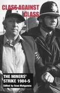 Cover: The Miners' Strike 1984-5: Class Against Class - Phoenix Press