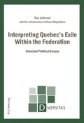 Cover: Interpreting Quebec's Exile Within the Federation - Peter Lang Verlag