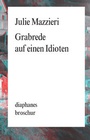 Cover: Grabrede auf einen Idioten - diaphanes