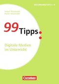 Cover: 99 Tipps - Praxis-Ratgeber Schule f&uuml;r die Sekundarstufe I und II / Digitale Medien im Unterricht - Cornelsen Scriptor