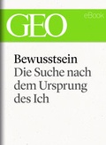Bild: Bewusstsein: Die Suche nach dem Ursprung des Ich (GEO eBook Single) - Gruner + Jahr