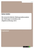 Cover: Die steuerrechtliche Haftung insbesondere der Haftungsvorschriften der Abgabenordnung (AO) - GRIN Verlag