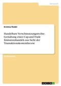 Cover: Handelbare Verschmutzungsrechte. Gestaltung eines Cap-and-Trade Emissionshandels aus Sicht der Transaktionskostentheorie - GRIN Verlag