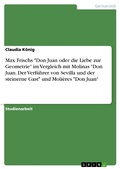 Cover: Max Frischs "Don Juan oder die Liebe zur Geometrie" im Vergleich mit Molinas "Don Juan. Der Verf&uuml;hrer von Sevilla und der steinerne Gast" und Moli&egrave;res "Don Juan" - GRIN Verlag
