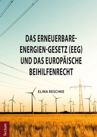 Abbildung von: Das Erneuerbare-Energien-Gesetz (EEG) und das europäische Beihilfenrecht - Tectum Wissenschaftsverlag