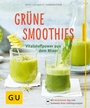 Bild: Grüne Smoothies - noch mehr leckere Smoothies! - Gräfe und Unzer