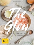 Cover: The Glow - Naturkosmetik selber machen - Gr&auml;fe und Unzer