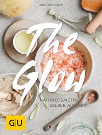 Abbildung von: The Glow - Naturkosmetik selber machen - Gräfe und Unzer