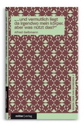 Cover: "...und vermutlich liegt da irgendwo mein k&ouml;rper. aber was n&uuml;tzt das?" - Mitterverlag