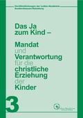 Cover: Das Ja zum Kind - Mandat und Verantwortung f&uuml;r die christliche Erziehung der Kinder - Martin-Luther-Bund