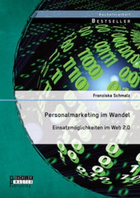 Abbildung von: Personalmarketing im Wandel: Einsatzmöglichkeiten im Web 2.0 - Diplomica Verlag