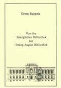 Cover: Von der Herzoglichen Bibliothek zur Herzog August Bibliothek - Traugott Bautz
