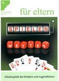 Cover: f&uuml;r eltern: Spielen, Wetten, Zocken (deutsch) - for parents: Gaming, Betting, Gambling (englisch) - anne ve babalar icin: Oyun, Bahis, Kumar (t&uuml;rkisch) - Aktion Jugendschutz Bayern