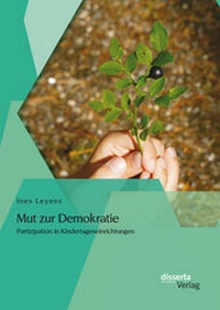 Abbildung von: Mut zur Demokratie: Partizipation in Kindertageseinrichtungen - disserta Verlag