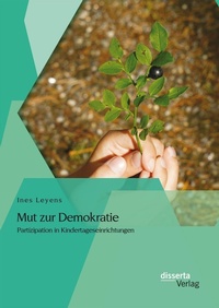 Abbildung von: Mut zur Demokratie: Partizipation in Kindertageseinrichtungen - Disserta Verlag