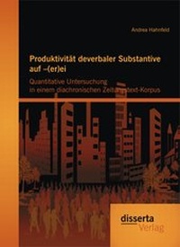Abbildung von: Produktivität deverbaler Substantive auf -(er)ei: Quantitative Untersuchung in einem diachronischen Zeitungstext-Korpus - disserta Verlag