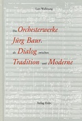 Cover: Die Orchesterwerke J&uuml;rg Baurs als Dialog zwischen Tradition und Moderne - dohr k&ouml;ln