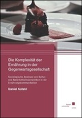 Cover: Die Komplexit&auml;t der Ern&auml;hrung in der Gegenwartsgesellschaft - Kassel University Press