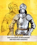 Cover: Das goldene Zeitalter der Reichen Herz&ouml;ge - Museen der Stadt Landshut