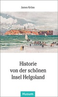 Cover: Historie von der sch&ouml;nen Insel Helgoland - Husum Druck- und Verlagsgesellschaft