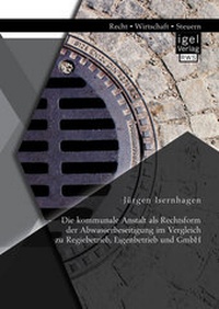 Abbildung von: Die kommunale Anstalt als Rechtsform der Abwasserbeseitigung im Vergleich zu Regiebetrieb, Eigenbetrieb und GmbH - Igel