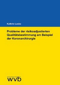 Abbildung von: Probleme der risikoadjustierten Qualitätsbestimmung am Beispiel der Koronarchirurgie - wvb Wissenschaftlicher Verlag Berlin
