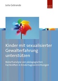 Cover: Kinder mit sexualisierter Gewalterfahrung unterst&uuml;tzen - Budrich UniPress