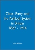 Cover: Class, Party and the Political System in Britain 1867 - 1914 - Wiley