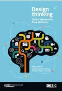 Abbildung von: Design thinking : lidera el presente, crea el futuro - ESIC Editorial
