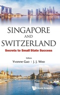 Cover: Singapore And Switzerland: Secrets To Small State Success - World Scientific Publishing Co Pte Ltd