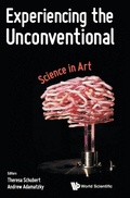 Cover: Experiencing The Unconventional: Science In Art - World Scientific Publishing Co Pte Ltd