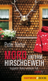 Abbildung von: Mord unterm Hirschgeweih - Haymon Verlag